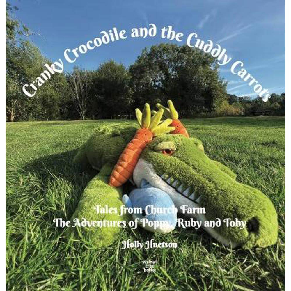Cranky Crocodile and the Cuddly Carrots (Hardback) - Holly Huetson
